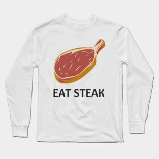 Eat Steak, Meat. Long Sleeve T-Shirt